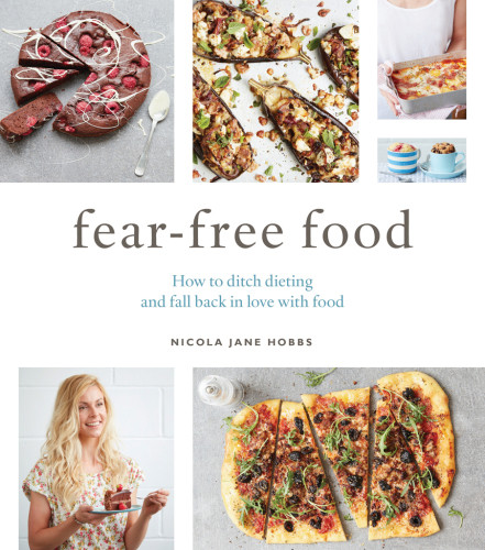 Fearfree Food How To Ditch Dieting And Fall Back In Love With Food Nicola Jane Hobbs