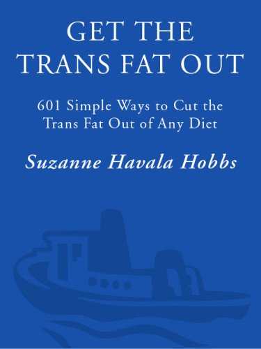 Get The Trans Fat Out 601 Simple Ways To Cut The Trans Fat Out Of Any Diet Hobbs