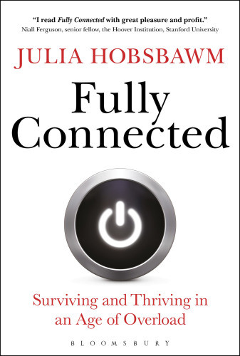 Fully Connected Social Health In An Age Of Overload Hobsbawm