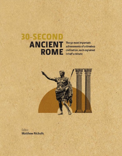30second Ancient Rome The 50 Most Important Achievements Of A Timeless Civilization Each Explained In Half A Minute Matthew Nicholls