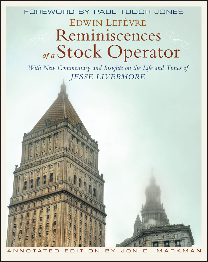 Reminiscences Of A Stock Operator With New Commentary And Insights On The Life And Times Of Jesse Livermore Jones