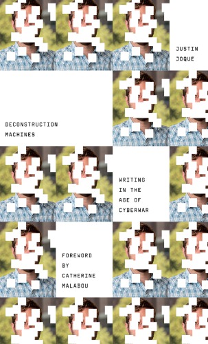 Deconstruction Machines Writing In The Age Of Cyberwar Joque