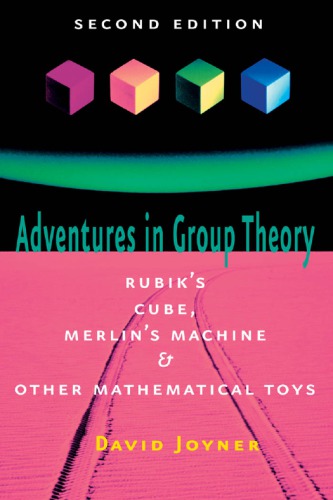 Adventures In Group Theory Rubiks Cube Merlins Machine And Other Mathematical Toys 2nd Ed Updated And Rev Ed Joyner