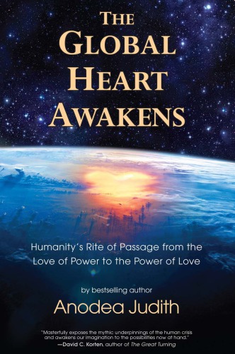 The Global Heart Awakens Humanitys Rite Of Passage From The Love Of Power To The Power Of Love Judith