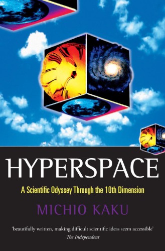 Hyperspace A Scientific Odyssey Through Parallel Universes Time Warps And The Tenth Dimension Kaku