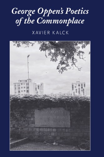 George Oppens Poetics Of The Commonplace Kalck Xavieroppen