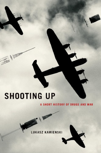 Shooting Up A Short History Of Drugs And War Kamieski Ukaszkrieg