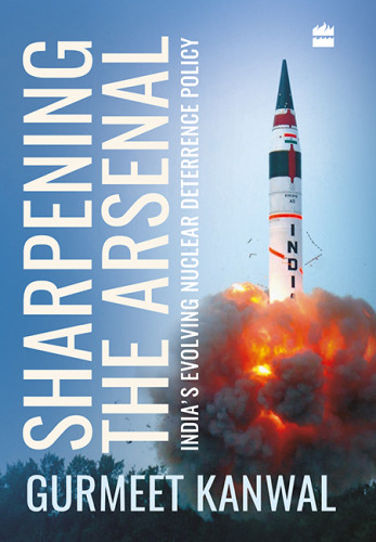 Sharpening The Arsenal Indias Evolving Nuclear Deterrence Policy Kanwal