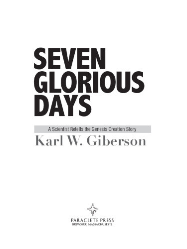 Seven Glorious Days A Scientist Retells The Genesis Creation Story Karl W Giberson