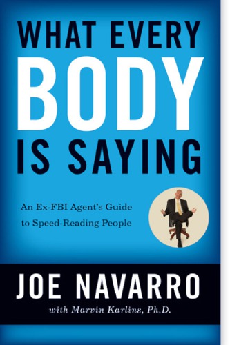 What Every Body Is Saying An Exfbi Agents Guide To Speedreading People 2nd Ed Joe Navarro