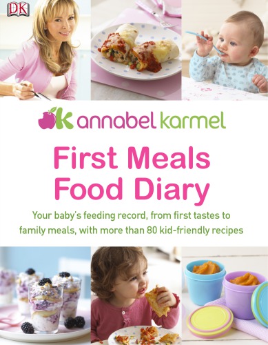 First Meals Food Diary Your Babys Feeding Record From First Tastes To Family Meals With 80 Kidfriendly Recipes 1st American Ed Annabel Karmel