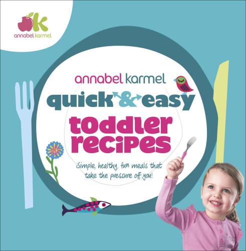 Quick Easy Toddler Recipes Simple Healthy Fun Meals That Takes The Pressure You Annabel Karmel