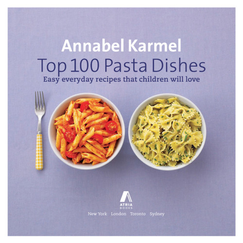 Top 100 Pasta Dishes Easy Everyday Recipes That Children Will Love Annabel Karmel