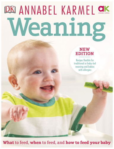 Weaning What To Feed When To Feed And How To Feed Your Baby New Edition Annabel Karmel