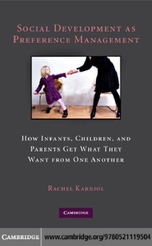 Social Development As Preference Management How Infants Children And Parents Get What They Want From One Another Karniol
