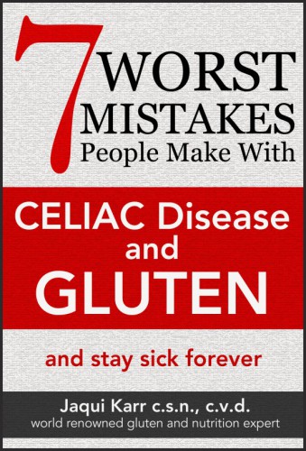 7 Worst Mistakes People Make With Celiac Disease And Gluten And Stay Sick Forever Jaqui Karr