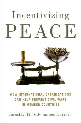 Incentivizing Peace How International Organizations Can Help Prevent Civil Wars In Member Countries Karreth