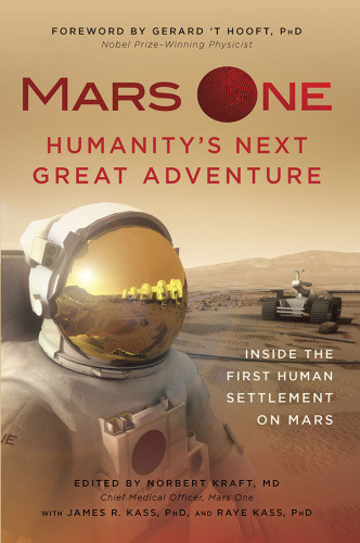Mars One Humanitys Next Great Adventure Inside The First Human Settlement On Mars Kass