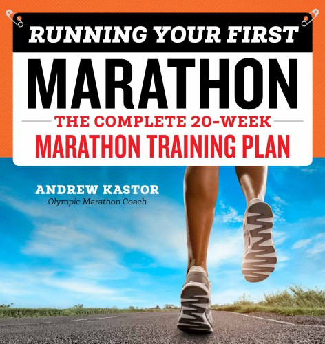 Running Your First Marathon The Complete 20week Marathon Training Plan Kastor