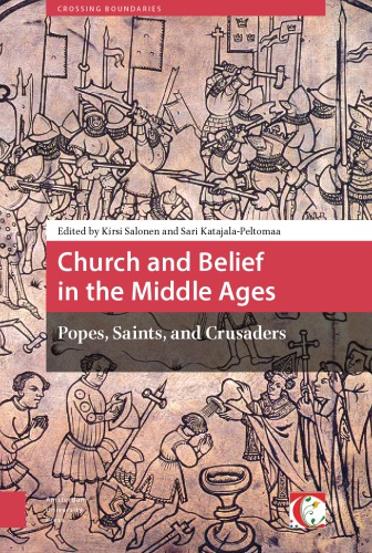 Church And Belief In The Middle Ages Popes Saints And Crusaders Katajalapeltomaa