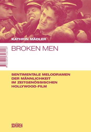 Broken Men Sentimentale Melodramen Der Mannlichkeit Im Zeitgenossischen Hollywoodfilm Kathrin Madler