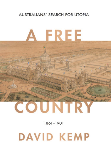 A Free Country Australians Search For Utopia 18611901 David Kemp