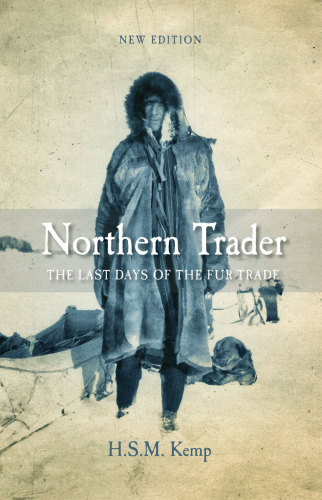 Northern Trader The Last Days Of The Fur Trade New Edition Harold Stuart Miller Kemp