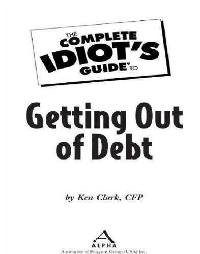 The Complete Idiots Guide To Getting Out Of Debt Ken Clark Cfp