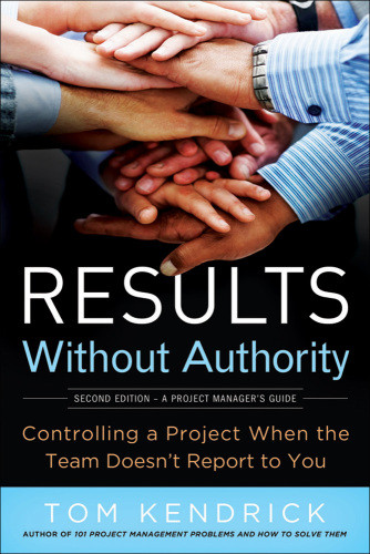 Results Without Authority Controlling A Project When The Team Doesnt Report To You 2 Ed Kendrick