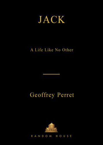 Jack A Life Like No Other 1st Ed Geoffrey Perret
