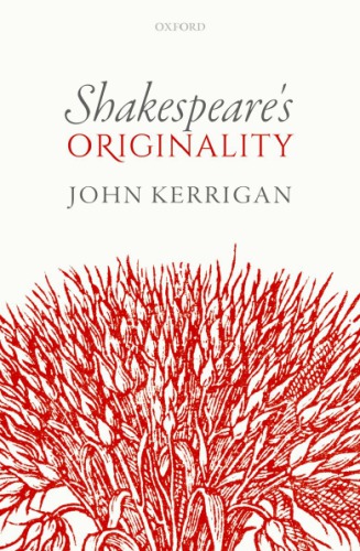 Shakespeares Originality Kerrigan Johnshakespeare William