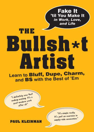 The Bullsht Artist Lear To Bluff Dupe Charm And Bs With The Best Of Em Kleinman
