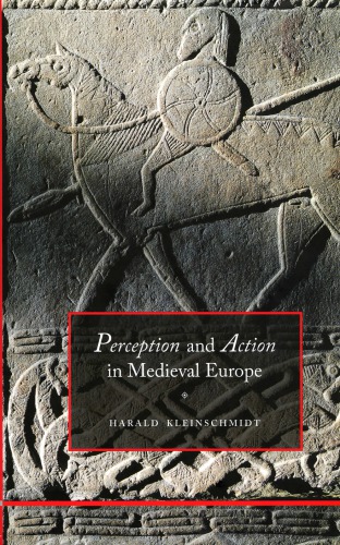 Perception And Action In Medieval Europe Harald Kleinschmidt