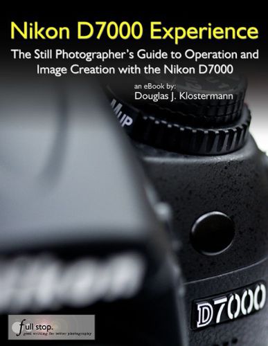 Nikon D7000 Experience The Still Photographers Guide To Operation And Image Creation With The Nikon D7000 Klostermann