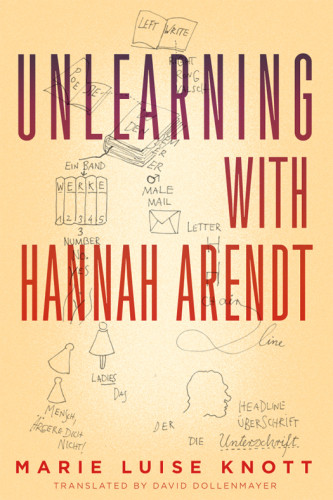 Unlearning With Hannah Arendt Knott Marie Luise