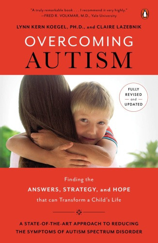 Overcoming Autism Finding The Answers Strategies And Hope That Can Transform A Childs Life Revised Ed Koegel