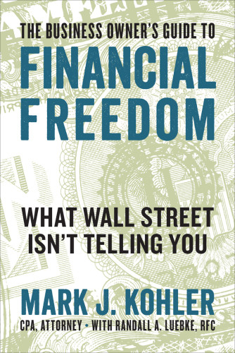 The Business Owners Guide To Financial Freedom Mark J Kohler