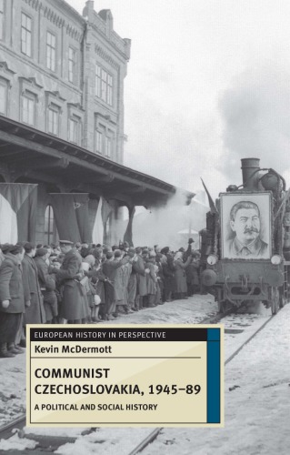 Communist Czechoslovakia 194589 A Political And Social History Mcdermott