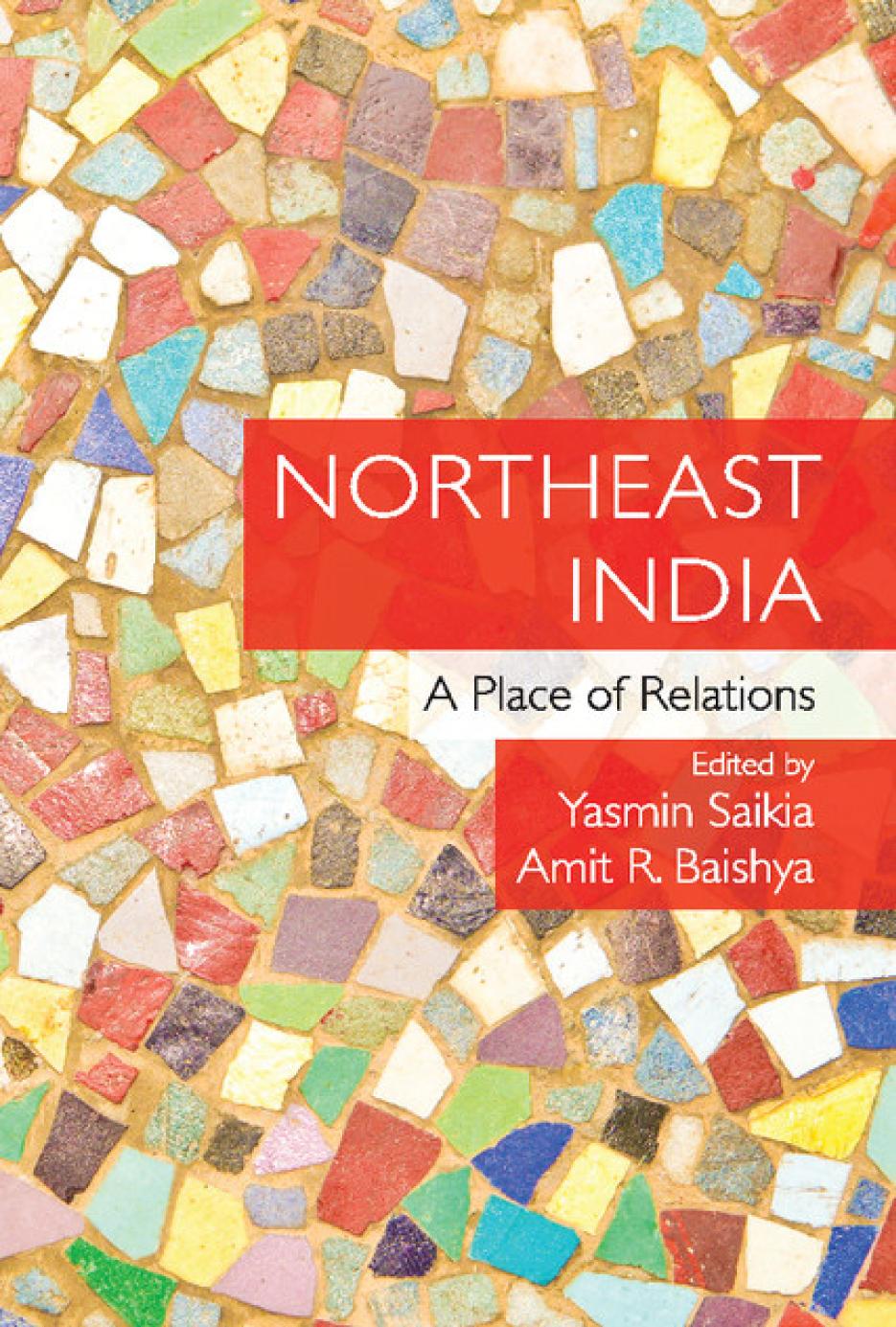 Northeast India A Place Of Relations Yasmin Saikia Editor