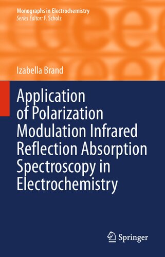 Application Of Polarization Modulation Infrared Reflection Absorption Spectroscopy In Electrochemistry 1st Edition Izabella Brand