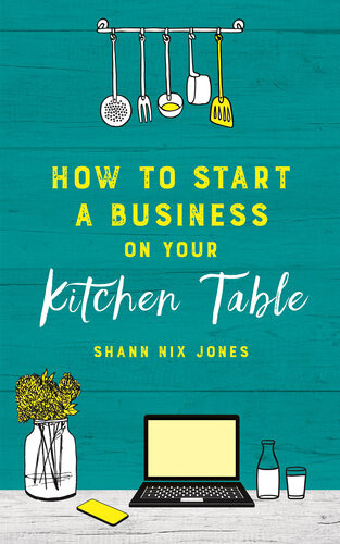 How To Start A Business On Your Kitchen Table Shann Nix Jones