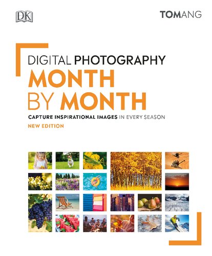 Digital Photography Month By Month Capture Inspirational Images In Every Season Tom Ang