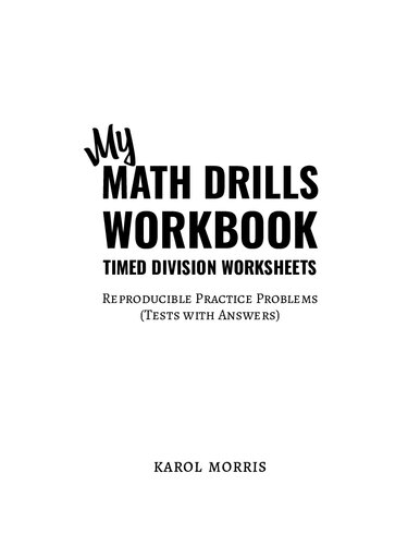 My Math Drills Workbook Timed Division Worksheets Reproducible Practice Problems Tests With Answers Karol Morris