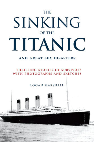 The Sinking Of The Titanic And Great Sea Disasters Logan Marshall