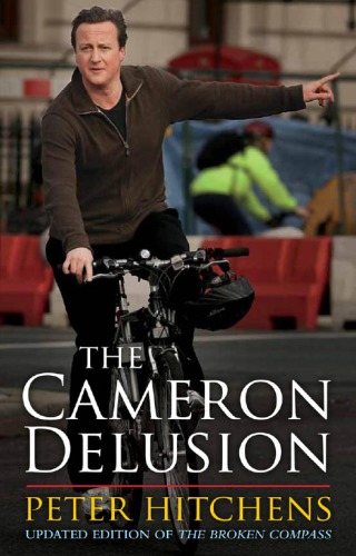 The Cameron Delusion Updated Ed Of The Broken Compass Peter Hitchens
