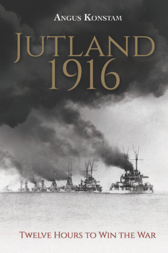 Jutland 1916 Twelve Hours To Win The War Konstam Angus