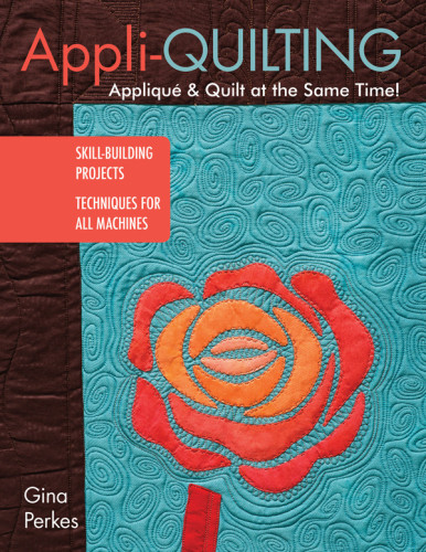 Appliquilting Appliqu Quilt At The Same Time Gina Perkes