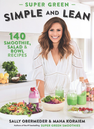 Super Green Simple And Lean 140 Smoothies Salad Bowl Recipes Sally Obermeder Maha Koraiem