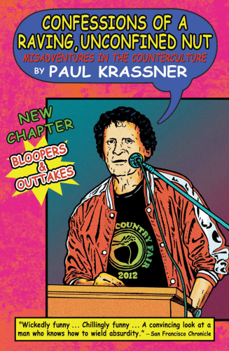 Confessions Of A Raving Unconfined Nut Misadventures In The Counterculture Updated And Expanded Edition Krassner