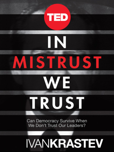 In Mistrust We Trust Can Democracy Survive When We Dont Trust Our Leaders Krastev